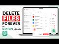 How to Delete Files Forever in ChatGPT Library on Browser