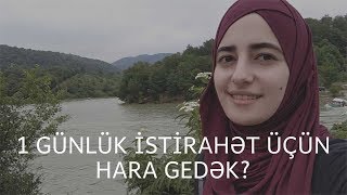 1 Günlük Istirahət Üçün Hara Gedək? Quba - Vlog