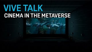 VIVE TALK - Cinema in the Metaverse