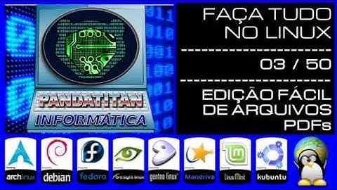 4/50 - FAÇA TUDO NO LINUX - Edição de PDFs - PANDATITAN INFORMÁTICA