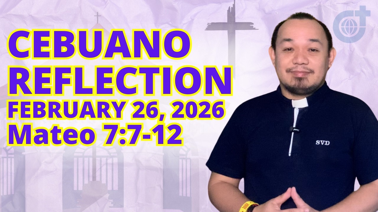 [CEBUANO]: February 26, 2026 | Mateo 7:7-12 | Huwebes sa Unang Semana sa Kwaresma, Cycle A.