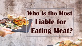 Who is the Most Liable for Eating Meat ?