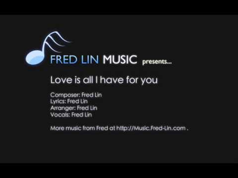 Fred Lin  - Love is all I have for you (Original Composition)