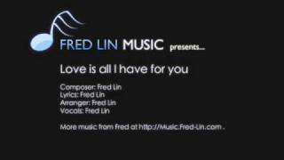 Fred Lin - Love Is All I Have For You Original Composition