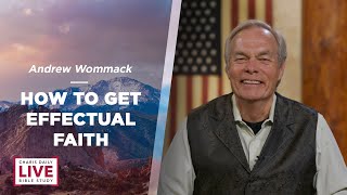 How to Get Effectual Faith  Andrew Wommack  CDLBS for December 13, 2023