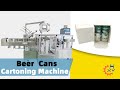 Can Beer Automatic Cartoning Machine—The Expert of Automated Cartoning in Pursuit of Excellence