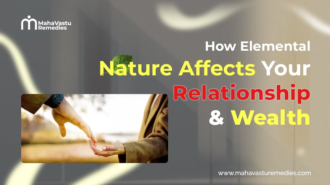How Elemental Nature Affects Your Relationship & Wealth | MahaVastu Remedies
