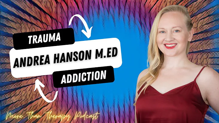 A Discussion With Andrea Hanson M.Ed, a Complex Trauma and Addiction Expert