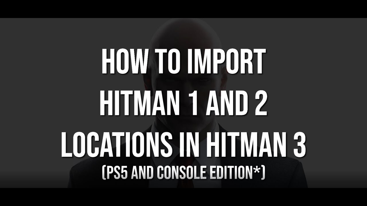 Hitman 3: How to Import All Levels and Locations from Hitman 1 and Hitman 2  on PS5, PS4