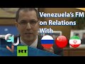 Venezuela's🇻🇪 FM: Relations With Russia, China, Iran Show We Do What's Good For Us, Not The USA!