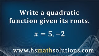 Writing a Quadratic Function from its Roots (Example)