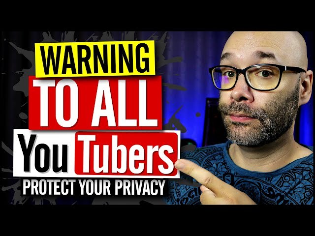 Dangers of Being a YouTuber and Tips for Privacy class=