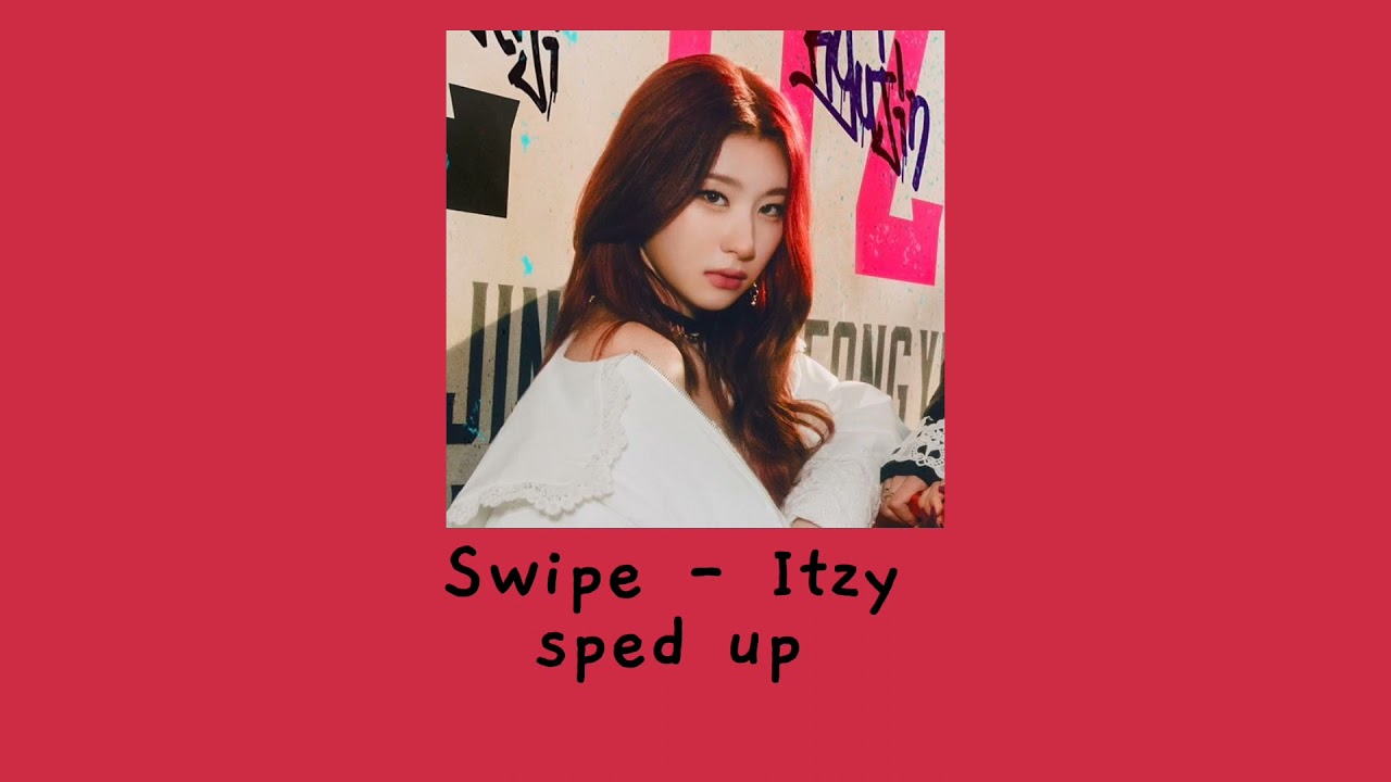 itzy - swipe (speed up)