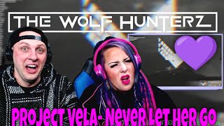 Project Vela - Never Let Her Go (Lyric Video) THE WOLF HUNTERZ Reactions