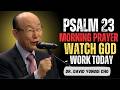 Psalm 23 Morning Prayer for God’s Provision and Guidance | Dr. David Yonggi Cho Inspired Message
