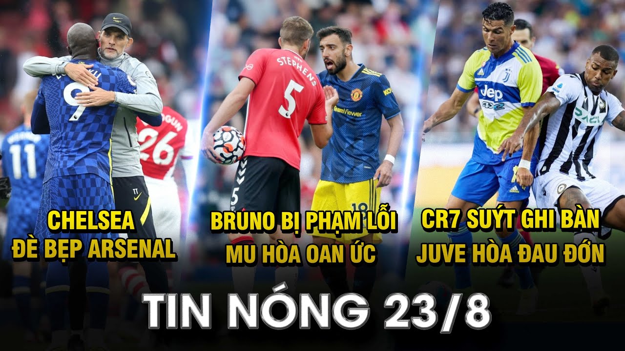TIN NÓNG BÓNG ĐÁ 23/8 | CHELSEA ĐÈ BẸP ARSENAL – MU HÒA OAN ỨC – TOT THẮNG NHẸ –  JUVE HÒA ĐAU ĐỚN