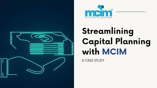 Case Study: Simplifying Capital Planning with MCIM