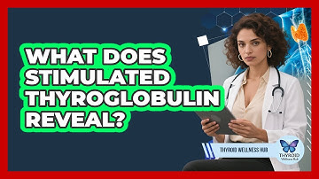 What Does Stimulated Thyroglobulin Reveal? - Thyroid Wellness Hub