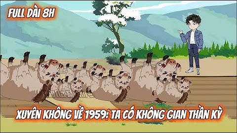 Full Dài 8H | Xuyên Không Về 1959: Ta Có Không Gian Thần Kỳ | Vietsub Tái Sinh