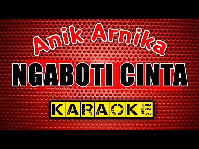 NGABOTI CINTA - Anik Arnika - KARAOKE class=