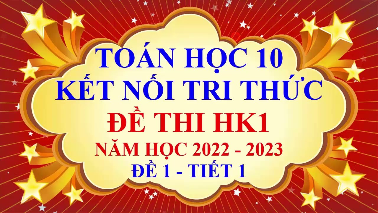 Toán học lớp 10 - Kết nối tri thức - Đề thi học kì 1 - Năm học 2022 - 2023 - Đề 1 - Tiết 1