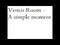 Ventis Room - A simple moment
