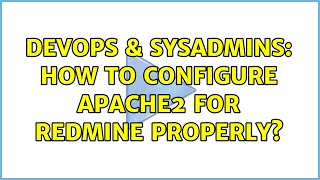 DevOps & SysAdmins: How to configure Apache2 for Redmine properly? Content