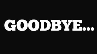 GOODBYE...