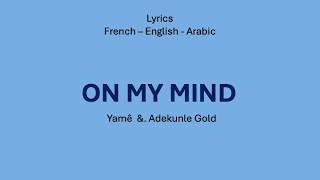 ON MY MIND - Yamê & Adekunle Gold (French, English & Arabic Lyrics)