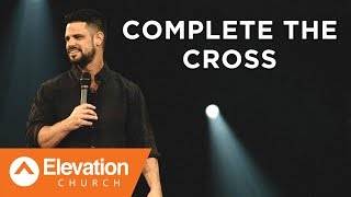 Complete the Cross | SevenMile Miracle | Pastor Steven Furtick