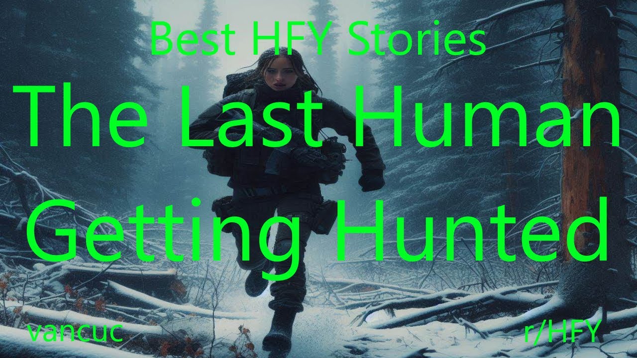 Best HFY Stories: The Last Human Getting Hunted - YouTube