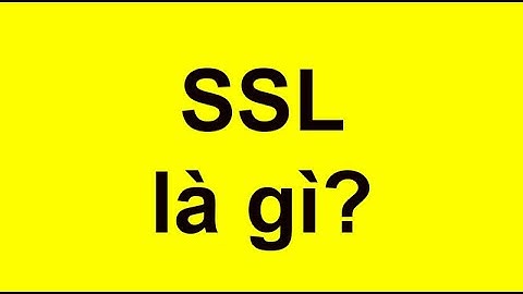 SSL là gì? Tại sao nên sử dụng SSL? Lợi ích cho website tốt cho seo?