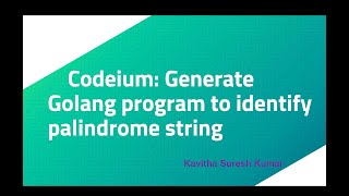 Codeium: Generate Golang program to identify palindrome string