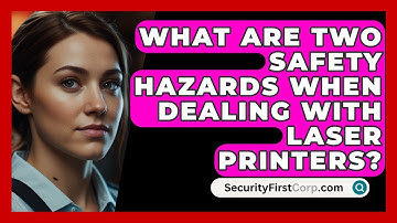 What Are Two Safety Hazards When Dealing With Laser Printers? - SecurityFirstCorp.com