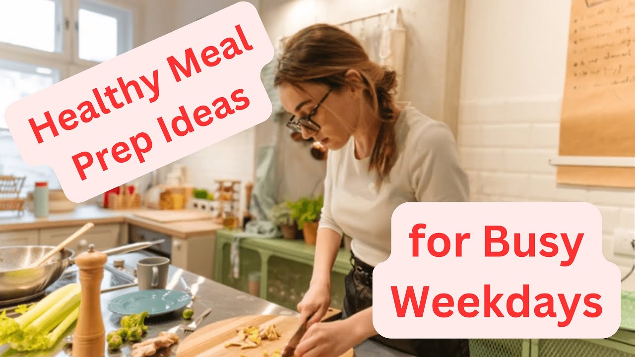 Healthy Meal Prep Ideas for Busy Weekdays - YouTube