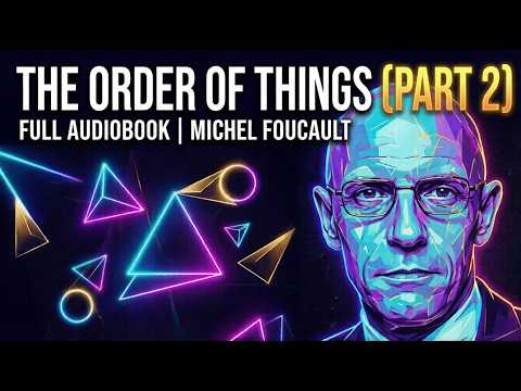 The Order of Things by Michel Foucault | Full Audiobook (Part 2)