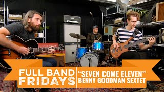 "Seven Come Eleven" Benny Goodman Sextet | CME Full Band Fridays