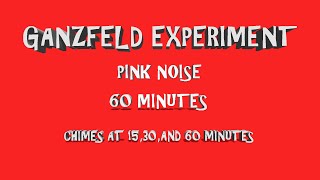 Ganzfeld Experiment with Pink Noise (15, 30, 60 minute chimes)
