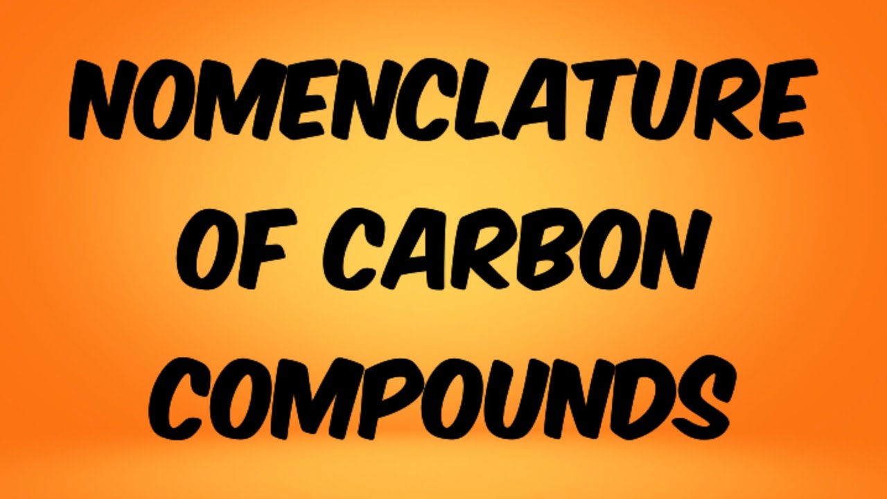 Nomenclature of Carbon Compounds