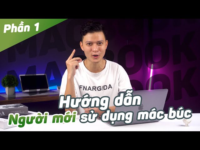 Hướng dẫn sử dụng Macbook cho người mới bắt đầu - (Phần 1)