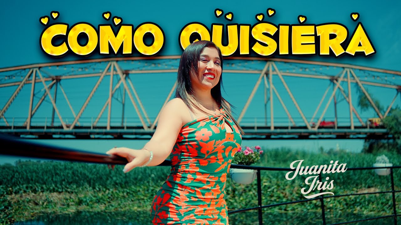 Juanita Iris y son de corazón  - Como Quisiera / Video Oficial
