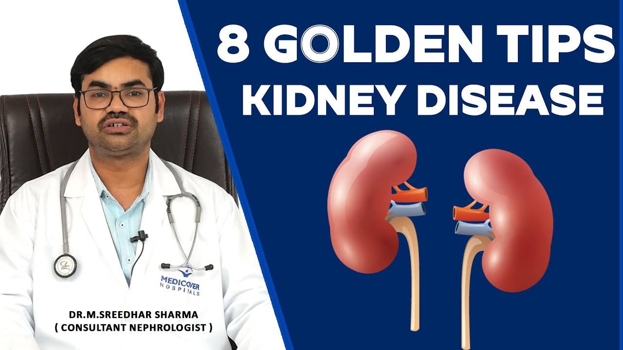8 Golden Tips for Kidney Disease Dr. M. Sreedhar Sharma Consultant