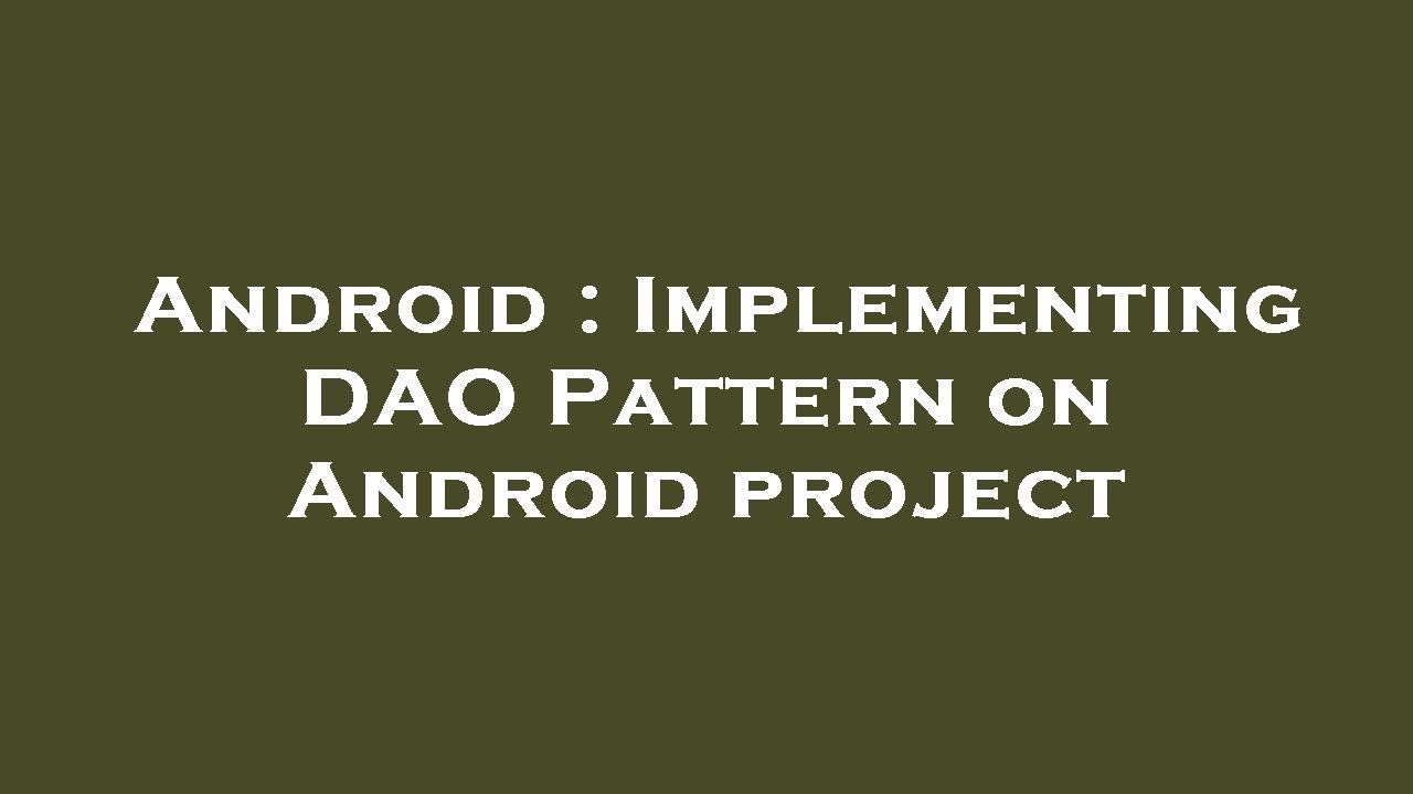 Android : Implementing DAO Pattern on Android project - YouTube