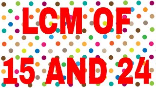 LCM of 15 and 24