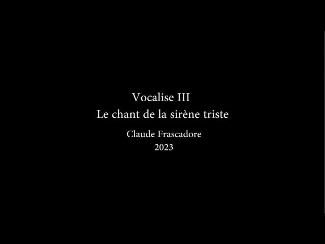 Vocalise III - Le chant de la sirène triste - 2023