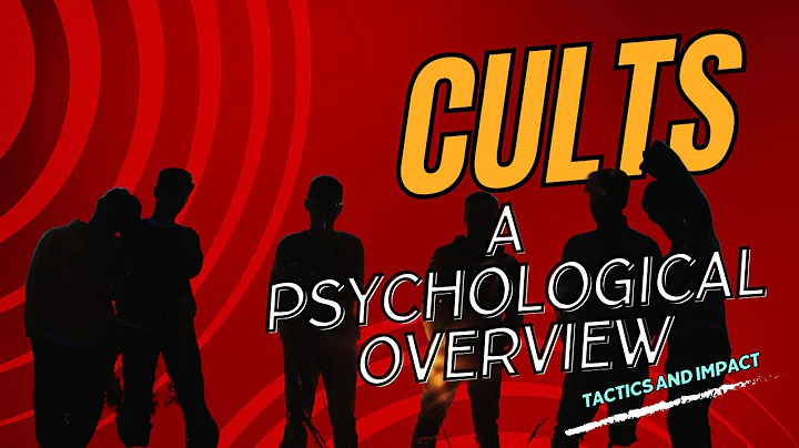 The Psychology of Cults: Understanding Their Tactics and Impact (overview)