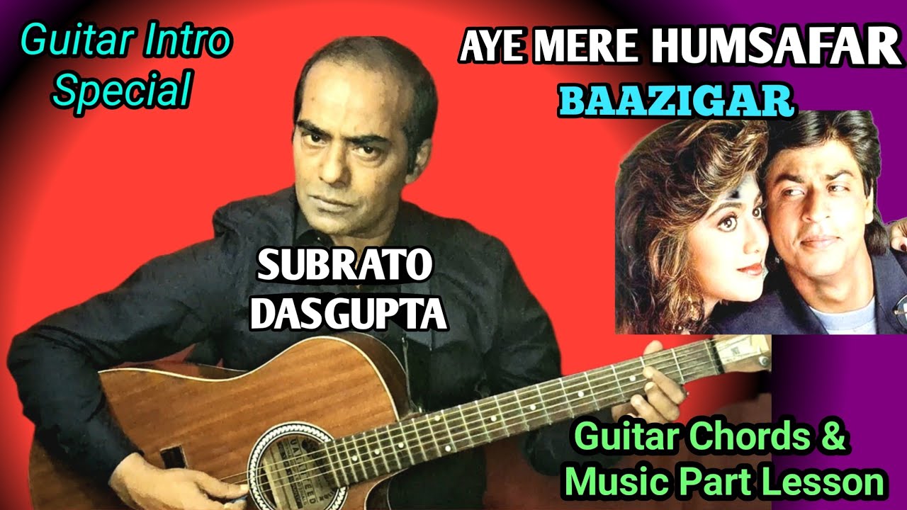 AYE MERE HUMSAFAR - BAAZIGAR - Guitar Chords & Music Part Lesson - SUBRATO DASGUPTA