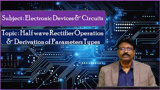 LEC09| EDC | Half wave Rectifier Operation &amp; Derivation of Parameters Types by Mr. C. Ashok Kumar