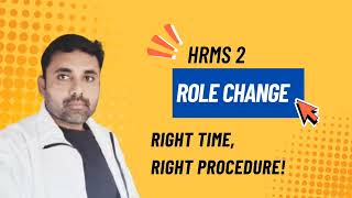 HRMS 2.0 Role Change | Right Time &amp; Correct Process