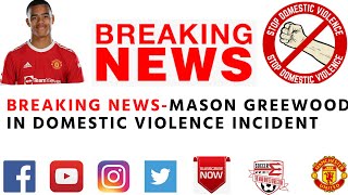 MASON GREENWOOD MIGHT BE IN SERIOUS TROUBLE - ARRESTED ON SUSPICITION OF RAPE & ASSAULT